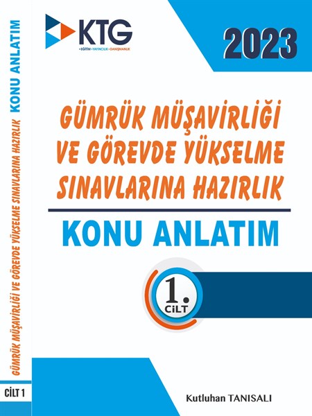 2023 GÜMRÜK MÜŞAVİRLİĞİ VE GÖREVDE YÜKSELME SINAVLARINA HAZIRLIK KİTABI-KONU ANLATIM